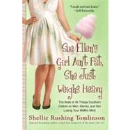 Sue Ellen's Girl Ain't Fat, She Just Weighs Heavy : The Belle of All Things Southern Dishes on Men, Money, and Not Losing Your Midlife Mind 9780425240854