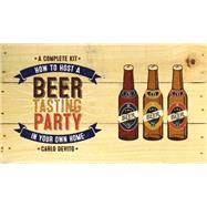 How to Host a Beer Tasting Party in Your Own Home: How to Host a Beer Tasting Party in Your Own Home 9781631060854