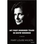 My First Hundred Years in Show Business: A Memoir 9781468310856