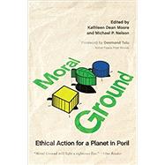Moral Ground Ethical Action for a Planet in Peril 9781595340856