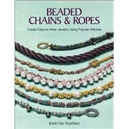 Beaded Chains & Ropes Create Easy-to-Wear Jewelry Using Popular Stitches 9781627000857