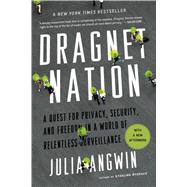 Dragnet Nation A Quest for Privacy, Security, and Freedom in a World of Relentless Surveillance 9781250060860