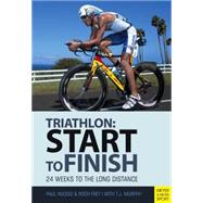 Start to Finish: 24 Weeks to an Endurance Triathlon 9781782550860
