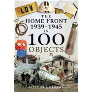 The Home Front 1939–1945 in 100 Objects 9781526740861