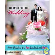 The Tax-Deductible Wedding More Wedding and Fun, Less Fret and Debt 9780762750863