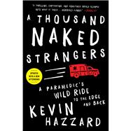 A Thousand Naked Strangers A Paramedic's Wild Ride to the Edge and Back 9781501110863