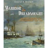 Warrior to Dreadnought: Warship Design and Development, 1860-1905 9781848320864
