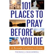 101 Places to Pray Before You Die 9781632530868