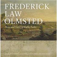 Frederick Law Olmsted: Plans and Views of Public Parks 9781421410869
