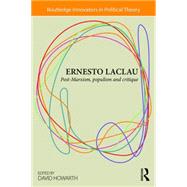 Ernesto Laclau: Post-Marxism, Populism and Critique 9780415870870