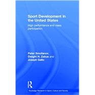 Sport Development in the United States: High Performance and Mass Participation 9780415810876