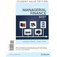 Principles of Managerial Finance, Brief, Student Value Edition Plus NEW MyFinanceLab with Pearson eText -- Access Card 9780133740882