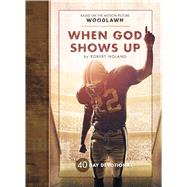 When God Shows Up: 40 Day Devotional 9781424550883