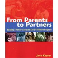 From Parents to Partners: Building a Family- centered Early Childhood Program 9781929610884
