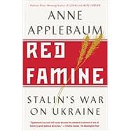 Red Famine: Stalin's War on Ukraine 9780804170888