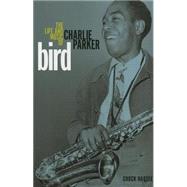 Bird: The Life and Music of Charlie Parker 9780252080890