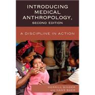 Introducing Medical Anthropology: A Discipline in Action 9780759120891