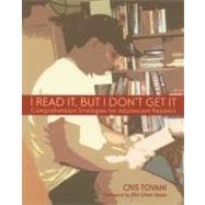 I Read It, but I Don't Get It: Comprehension Strategies for Adolescent Readers 9781571100894