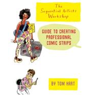 The Sequential Artists Workshop Guide to Creating Professional Comic Strips 9781934460894