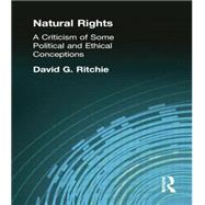 Natural Rights: A Criticism of Some Political and Ethical Conceptions 9781138870895