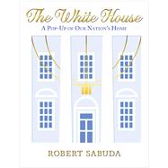 The White House: A Pop-Up of Our Nation's Home 9780545540896