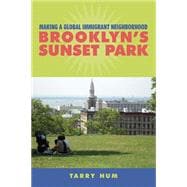 Making a Global Immigrant Neighborhood: Brooklyn's Sunset Park 9781439910900