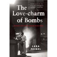 The Love-charm of Bombs Restless Lives in the Second World War 9781408830901