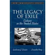The Legacy of Exile Cubans in the United States (Part of the Allyn & Bacon New Immigrants Series) 9780205340903