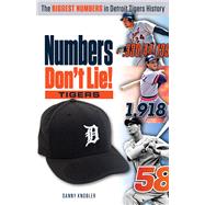Numbers Don't Lie: Behind the Biggest Numbers in Tigers History 9781629370903