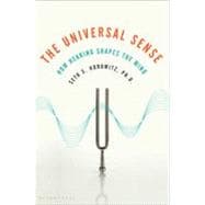 The Universal Sense How Hearing Shapes the Mind 9781608190904