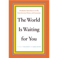 The World Is Waiting for You: Graduation Speeches to Live by from Activists, Writers, and Visionaries 9781620970904
