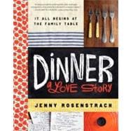 Dinner, a Love Story : It All Begins at the Family Table 9780062080905