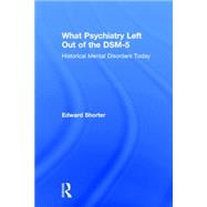 What Psychiatry Left Out of the DSM-5: Historical Mental Disorders Today 9781138830905