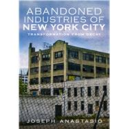 Abandoned Industries of New York City 9781634990905