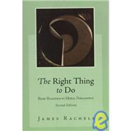The Right Thing To Do: Basic Readings in Moral Philosophy