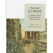 Picturing Illinois: Twentieth-century Postcard Art from Chicago to Cairo 9780252080906