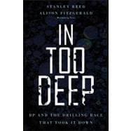 In Too Deep : BP and the Drilling Race That Took It Down 9780470950906