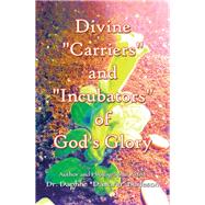 Divine Carriers and Incubators of God's Glory 9781796040906
