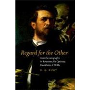 Regard for the Other Autothanatography in Rousseau, De Quincey, Baudelaire, and Wilde 9780823230907