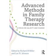 Advanced Methods in Family Therapy Research: A Focus on Validity and Change 9780415710909