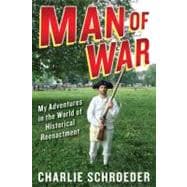 Man of War : My Adventures in the World of Historical Reenactment