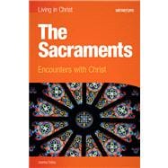The Sacraments: Encounters with Christ 9781599820910