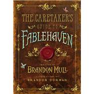 The Caretaker's Guide to Fablehaven 9781629720913