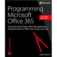 Programming Microsoft Office 365 (includes Current Book Service) Covers Microsoft Graph, Office 365 applications, SharePoint Add-ins, Office 365 Groups, and more 9781509300914