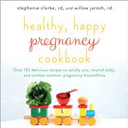 Healthy, Happy Pregnancy Cookbook 9781501130915