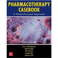 Pharmacotherapy Casebook: A Patient-Focused Approach, Tenth Edition 9781259640919