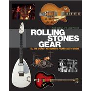 Rolling Stones Gear: All the Stones' Instruments from Stage to Studio 9781617130922