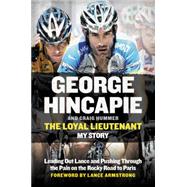 The Loyal Lieutenant: Leading Out Lance and Pushing Through the Pain on the Rocky Road to Paris 9780062330925