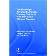 The Routledge Advanced Language Training Course for K-16 Non-native Chinese Teachers 9781138920927