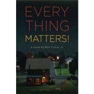 Everything Matters! A Novel